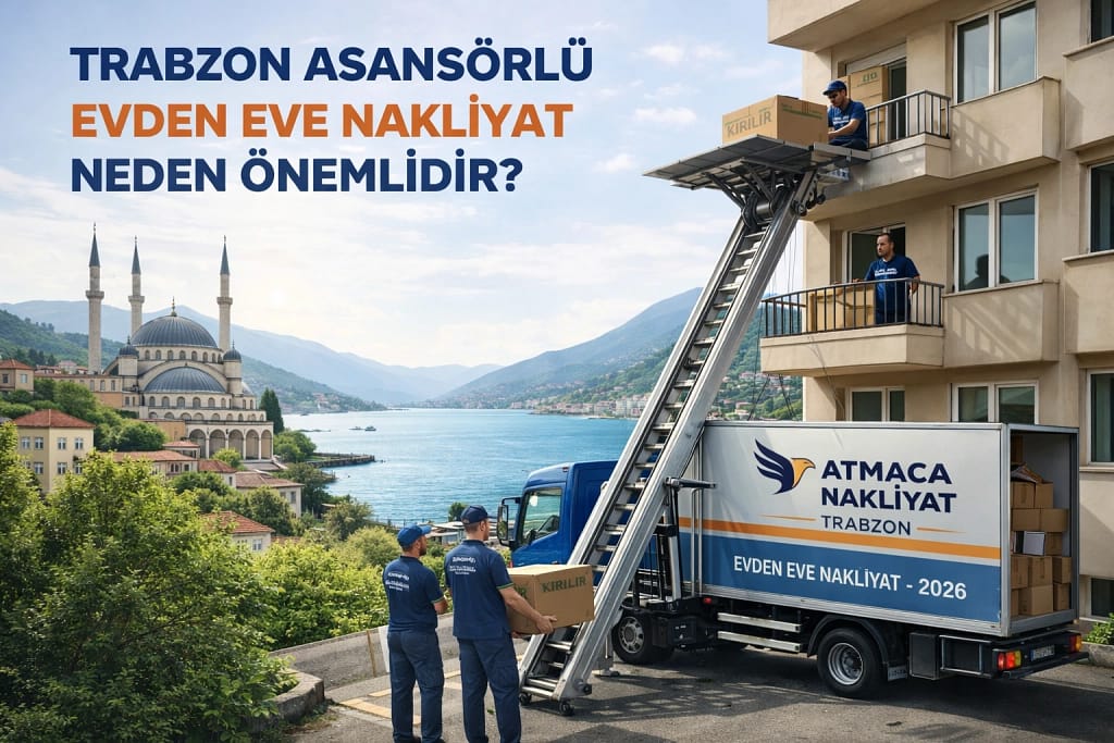 Trabzon asansörlü evden eve nakliyat hizmeti ile güvenli taşımacılık
